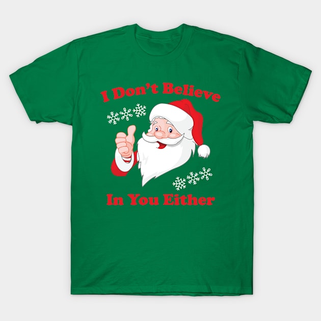 I Don't Believe In You Either | Santa T-Shirt by jverdi28